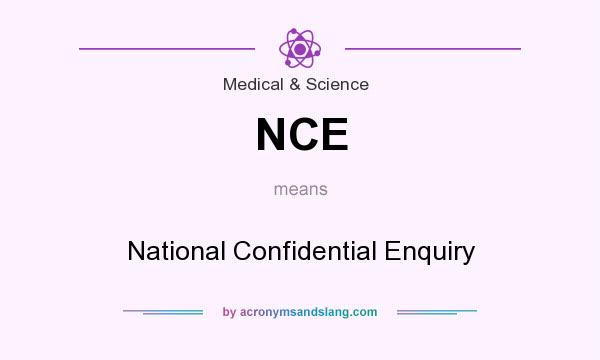 What does NCE mean? It stands for National Confidential Enquiry