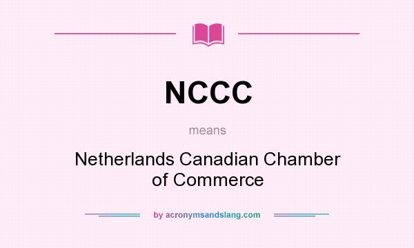 What does NCCC mean? It stands for Netherlands Canadian Chamber of Commerce