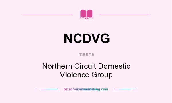 What does NCDVG mean? It stands for Northern Circuit Domestic Violence Group