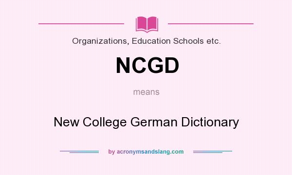 What does NCGD mean? It stands for New College German Dictionary