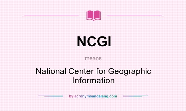 What does NCGI mean? It stands for National Center for Geographic Information