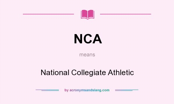 What does NCA mean? It stands for National Collegiate Athletic