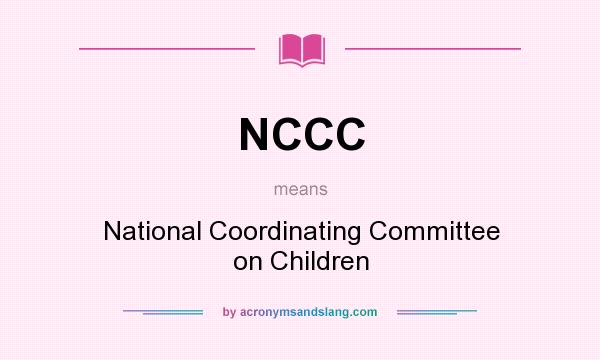 What does NCCC mean? It stands for National Coordinating Committee on Children