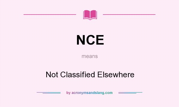 What does NCE mean? It stands for Not Classified Elsewhere