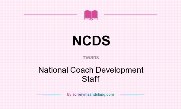 What does NCDS mean? It stands for National Coach Development Staff