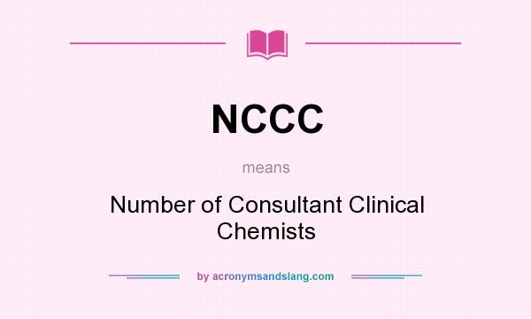 What does NCCC mean? It stands for Number of Consultant Clinical Chemists