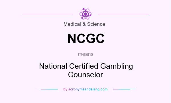 What does NCGC mean? It stands for National Certified Gambling Counselor