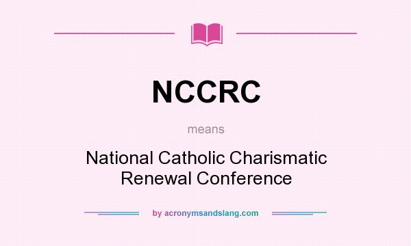 What does NCCRC mean? It stands for National Catholic Charismatic Renewal Conference