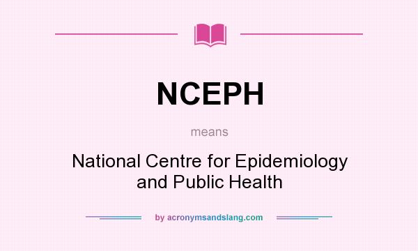 What does NCEPH mean? It stands for National Centre for Epidemiology and Public Health