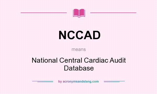 What does NCCAD mean? It stands for National Central Cardiac Audit Database