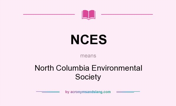 What does NCES mean? It stands for North Columbia Environmental Society