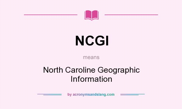 What does NCGI mean? It stands for North Caroline Geographic Information