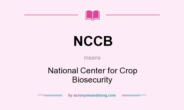 What does NCCB mean? It stands for National Center for Crop Biosecurity