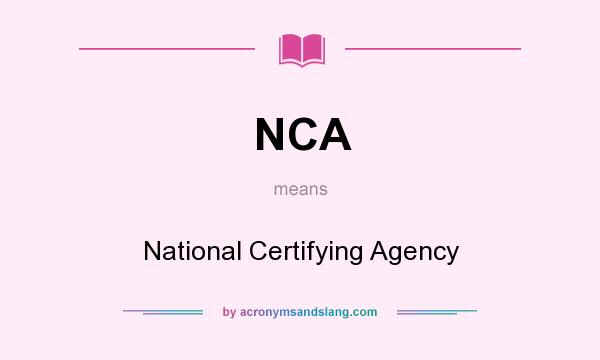 What does NCA mean? It stands for National Certifying Agency