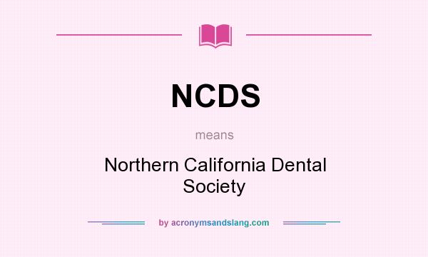 What does NCDS mean? It stands for Northern California Dental Society