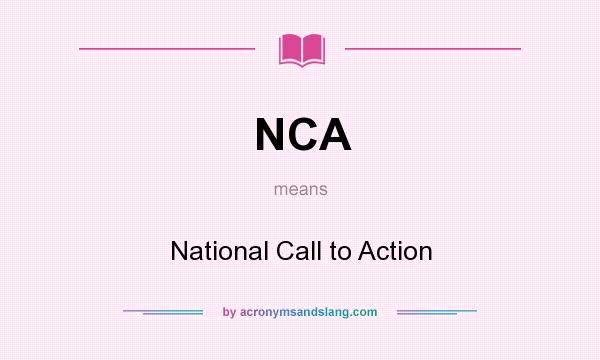 What does NCA mean? It stands for National Call to Action