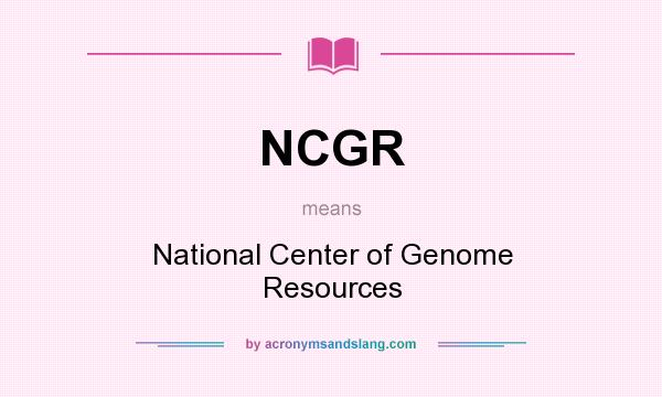 What does NCGR mean? It stands for National Center of Genome Resources