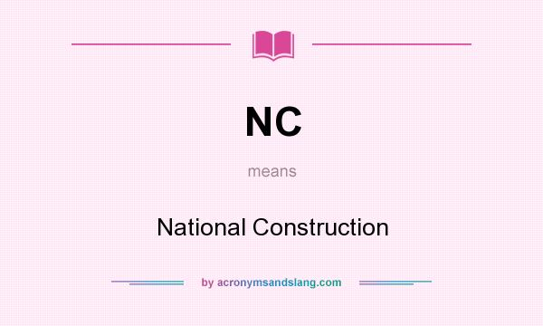 What does NC mean? It stands for National Construction