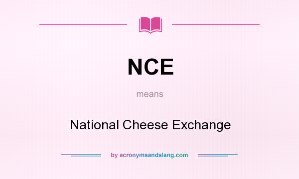 What does NCE mean? It stands for National Cheese Exchange