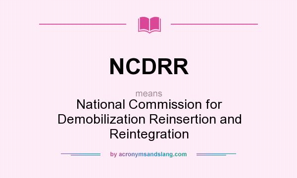 What does NCDRR mean? It stands for National Commission for Demobilization Reinsertion and Reintegration