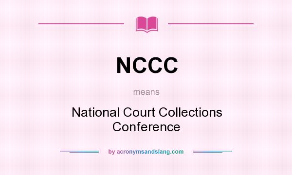 What does NCCC mean? It stands for National Court Collections Conference