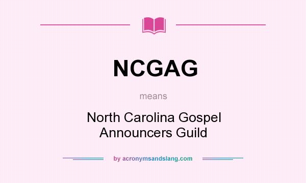 What does NCGAG mean? It stands for North Carolina Gospel Announcers Guild