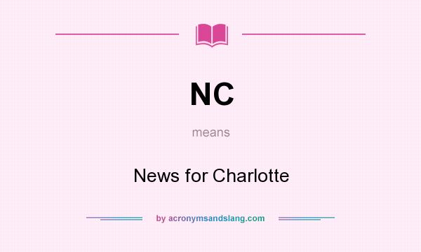 What does NC mean? It stands for News for Charlotte