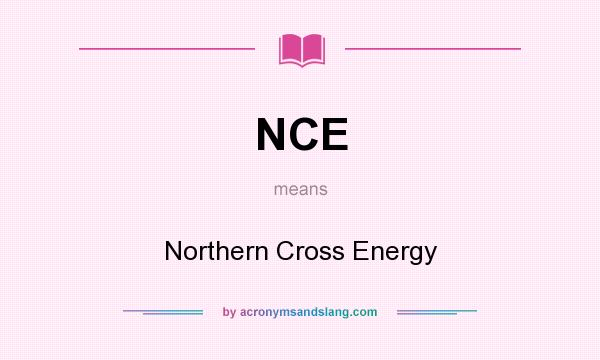 What does NCE mean? It stands for Northern Cross Energy