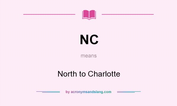 What does NC mean? It stands for North to Charlotte