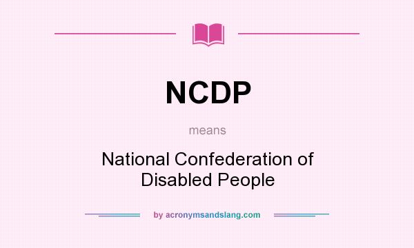 What does NCDP mean? It stands for National Confederation of Disabled People