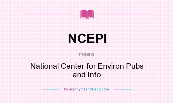 What does NCEPI mean? It stands for National Center for Environ Pubs and Info