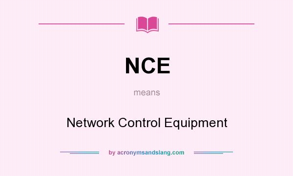 What does NCE mean? It stands for Network Control Equipment