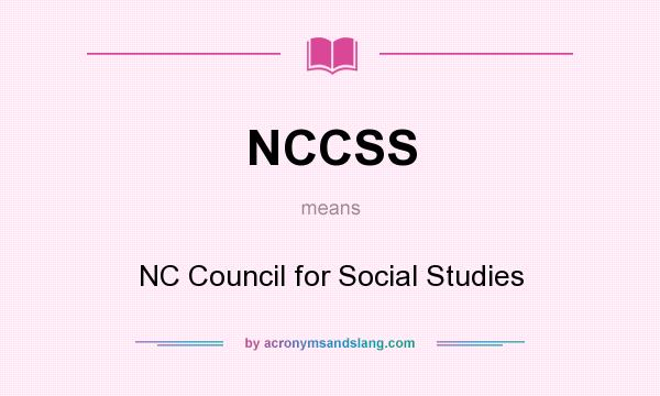 What does NCCSS mean? It stands for NC Council for Social Studies