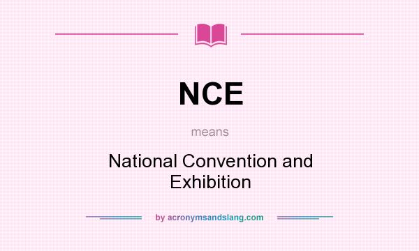 What does NCE mean? It stands for National Convention and Exhibition