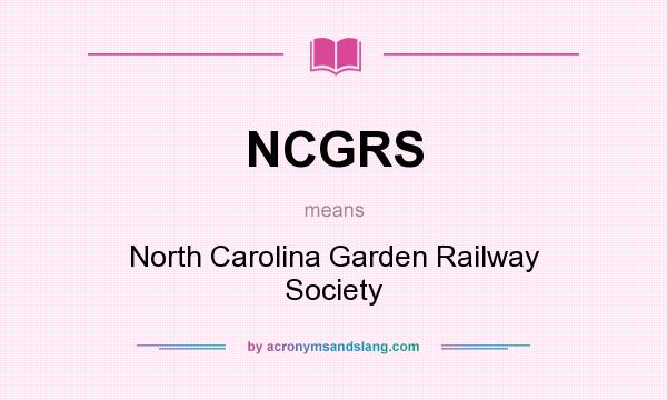 What does NCGRS mean? It stands for North Carolina Garden Railway Society