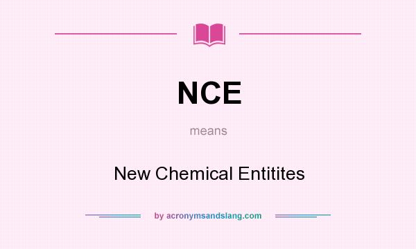 What does NCE mean? It stands for New Chemical Entitites