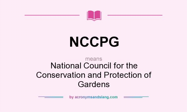 What does NCCPG mean? It stands for National Council for the Conservation and Protection of Gardens