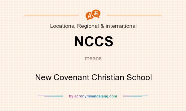 What does NCCS mean? It stands for New Covenant Christian School