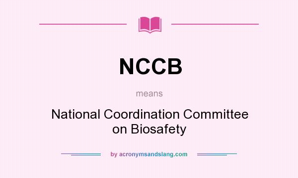 What does NCCB mean? It stands for National Coordination Committee on Biosafety