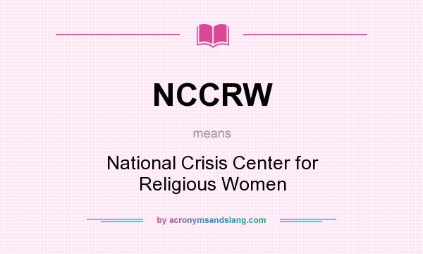 What does NCCRW mean? It stands for National Crisis Center for Religious Women