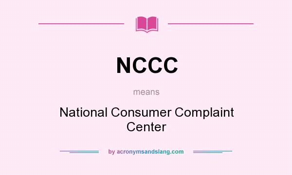 What does NCCC mean? It stands for National Consumer Complaint Center