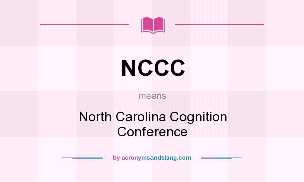 What does NCCC mean? It stands for North Carolina Cognition Conference