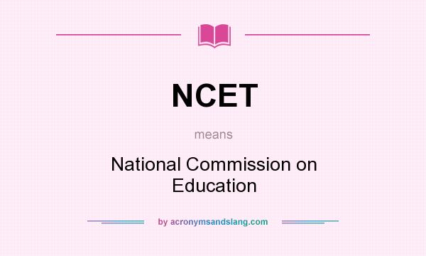 What does NCET mean? It stands for National Commission on Education