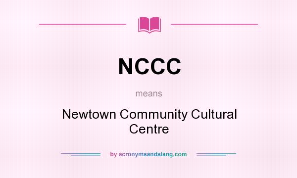 What does NCCC mean? It stands for Newtown Community Cultural Centre