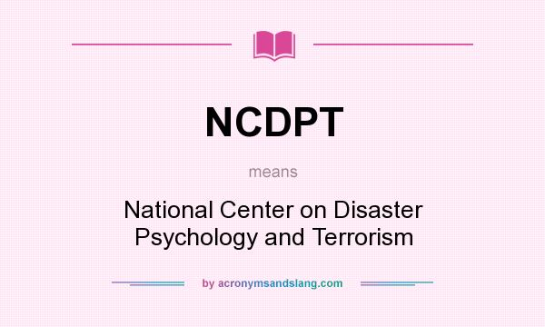 What does NCDPT mean? It stands for National Center on Disaster Psychology and Terrorism