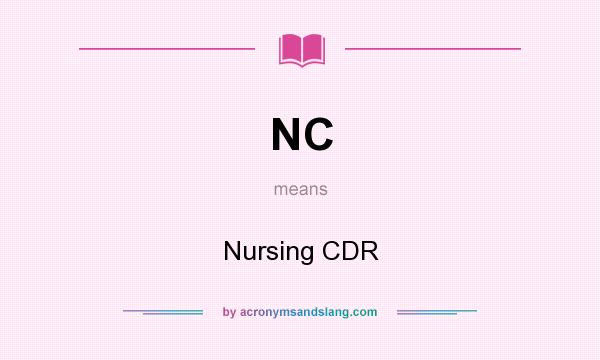 What does NC mean? It stands for Nursing CDR