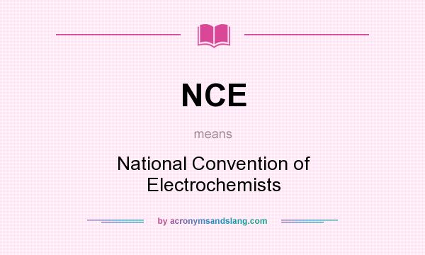 What does NCE mean? It stands for National Convention of Electrochemists