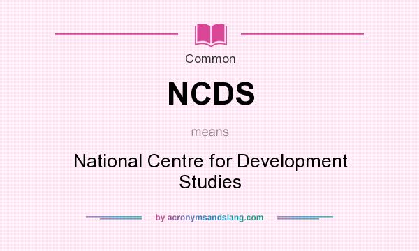What does NCDS mean? It stands for National Centre for Development Studies