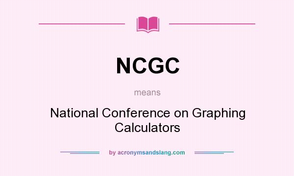 What does NCGC mean? It stands for National Conference on Graphing Calculators