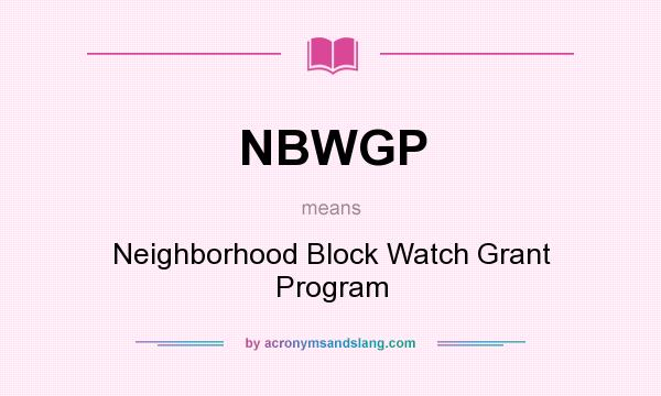 What does NBWGP mean? It stands for Neighborhood Block Watch Grant Program